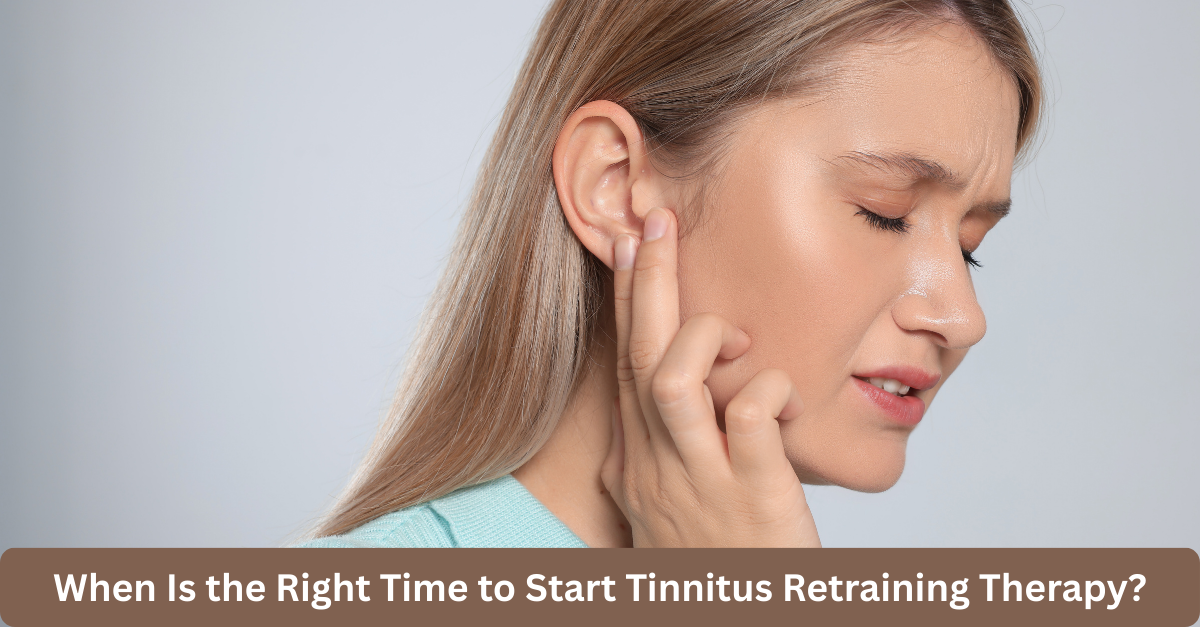 When Is the Right Time to Start Tinnitus Retraining Therapy?