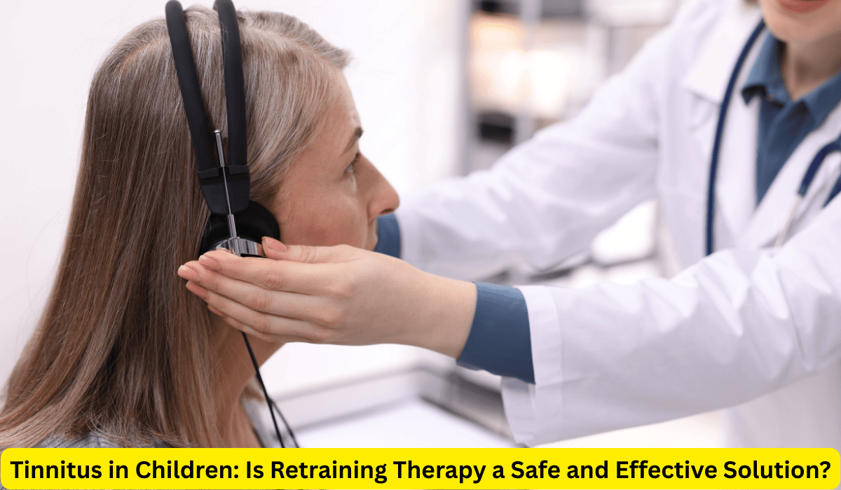 Tinnitus in Children: Is Retraining Therapy a Safe and Effective Solution?
